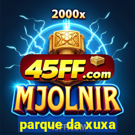 parque da xuxa